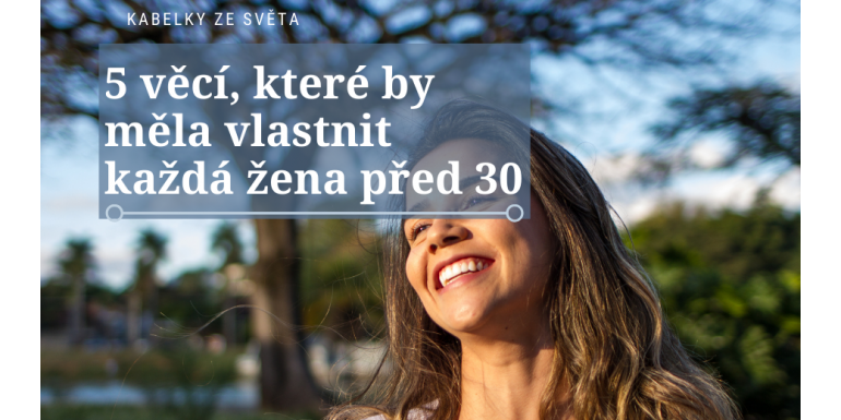 5 věcí, které by měla vlastnit každá žena před 30